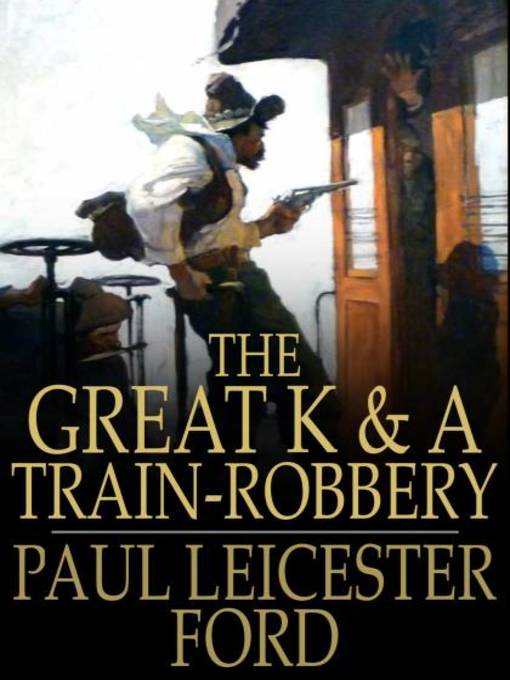Title details for The Great K & A Train-Robbery by Paul Leicester Ford - Wait list